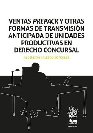 VENTAS PREPACK Y OTRAS FORMAS DE TRANSMISIÓN ANTICIPADA DE UNIDADES PRODUCTIVAS EN DERECHO CONCURSAL