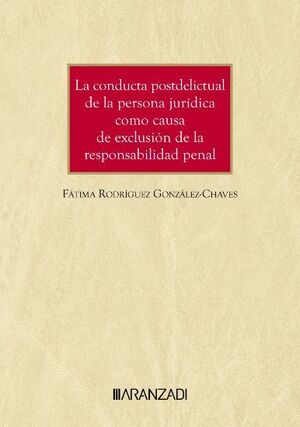 LA CONDUCTA POSTDELICTUAL DE LA PERSONA JURÍDICA COMO CAUSA DE EXCLUSION DE LA RESPONSABILIDAD PENAL