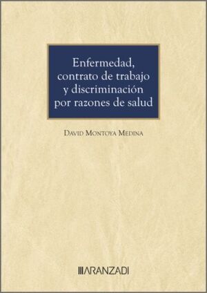 ENFERMEDAD, CONTRATO DE TRABAJO Y DISCRIMINACIÓN POR RAZONES DE SALUD