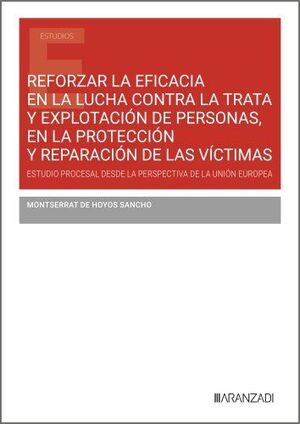 REFORZAR LA EFICACIA EN LA LUCHA CONTRA TRATA Y EXPLOTACIÓN DE PERSONAS, EN LA PROTECCIÓN Y REPARACIÓN DE LAS VÍCTIMAS