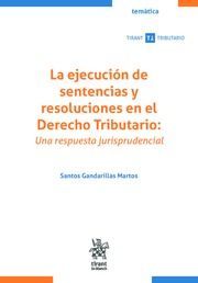 LA EJECUCIÓN DE SENTENCIAS Y RESOLUCIONES EN EL DERECHO TRIBUTARIO. UNA RESPUEST