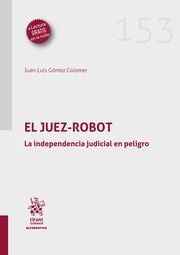 EL JUEZ-ROBOT. LA INDEPENDENCIA JURIDICIAL EN PELIGRO