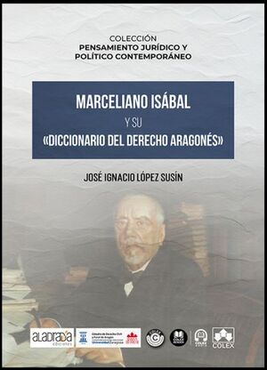 MARCELIANO ISÁBAL Y SU «DICCIONARIO DEL DERECHO ARAGONÉS»