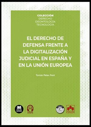 EL DERECHO DE DEFENSA FRENTE A LA DIGITALIZACION JUDICIAL EN ESPAÑA Y LA UNIÓN EUROPEA