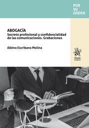 ABOGACÍA. SECRETO PROFESIONAL Y CONFIDENCIALIDAD DE LAS COMUNICACIONES. GRABACIONES