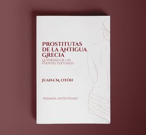 PROSTITUTAS DE LA ANTIGUA GRECIA. LA VERDAD DE LAS FUENTES TEXTUALES