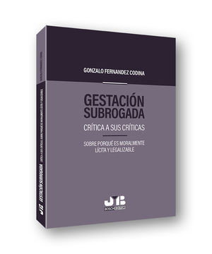 GESTACIÓN SUBROGADA. CRÍTICA A SUS CRÍTICAS.