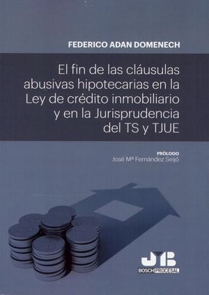 EL FIN DE LAS CLAUSULAS ABUSIVAS HIPOTECARIAS EN LA LEY DE CRÉDITO INMOBILIARIO Y EN LA JURISPRUDENCIA DEL TS Y TJUE