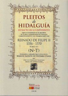 PLEITOS DE HIDALGUIA. REINADO DE FELIPE II 1556-1570. TOMO III (N-T)
