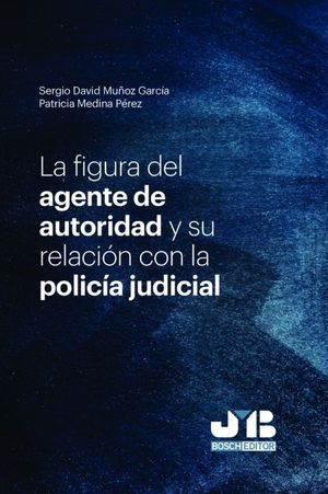 LA FIGURA DEL AGENTE DE AUTORIDAD Y SU RELACIÓN CON LA POLICÍA JUDICIAL