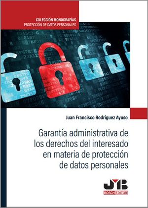 GARANTÍA ADMINISTRATIVA DE LOS DERECHOS DEL INTERESADO EN MATERIA DE PROTECCIÓN DE DATOS PERSONALES