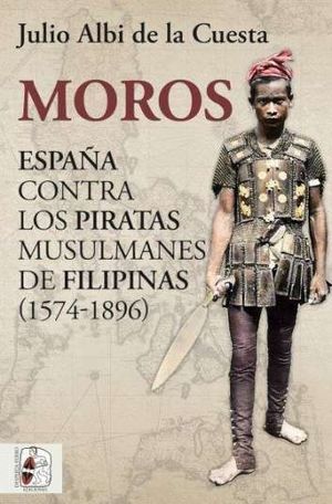 MOROS: ESPAÑA CONTRA LOS PIRATAS MUSULMANES DE FILIPINAS