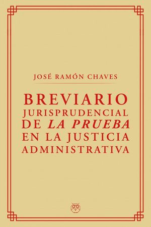 BREVIARIO JURISPRUDENCIAL DE LA PRUEBA EN LA JUSTICIA ADMINISTRATIVA