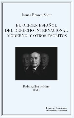 EL ORIGEN ESPAÑOL DEL DERECHO INTERNACIONAL MODERNO Y OTROS ESCRITOS
