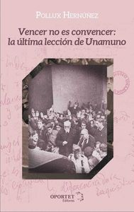 VENCER NO ES CONVENCER: LA ULTIMA LECCION DE UNAMUNO