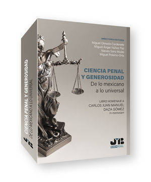 CIENCIA PENAL Y GENEROSIDAD. DE LO MEXICANO A LO UNIVERSAL.