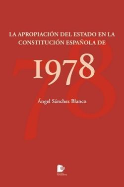 LA APROPIACION DEL ESTADO EN LA CONSTITUCION ESPAÑOLA DE 1978
