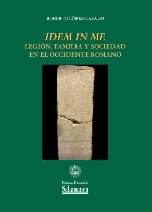 IDEN IN ME : LEGION, FAMILIA Y SOCIEDAD EN EL OCCIDENTE ROMANO