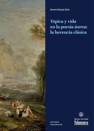 TOPICA Y VIDA EN LA POESIA AUREA HERENCIA CLASICA