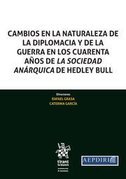 CAMBIOS EN LA NATURALEZA DE LA DIPLOMACIA Y DE LA GUERRA EN LOS CUARENTA AÑOS DE LA SOCIEDAD ANÁRQUICA DE HEDLEY BULL