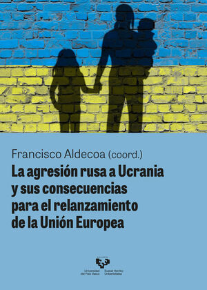 LA AGRESIÓN RUSA A UCRANIA Y SUS CONSECUENCIAS PARA EL RELANZAMIENTO DE LA UNIÓN EUROPEA