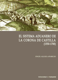 EL SISTEMA ADUANERO EN LA CORONA DE CASTILLA. (1550-1700)