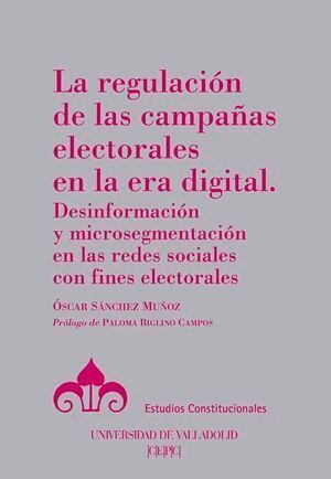 REGULACIÓN DE LAS CAMPAÑAS ELECTORALES EN LA ERA DIGITAL. DESINFORMACIÓN Y MICRO