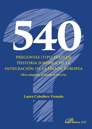 540 PREGUNTAS (TIPO TEST) DE HISTORIA JURIDICA DE LA INTEGRACION DE LA UNION EUR