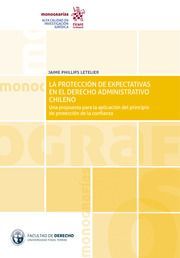 LA PROTECCIÓN DE EXPECTATIVAS EN EL DERECHO ADMINISTRATIVO CHILENO UNA PROPUESTA