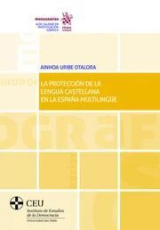LA PROTECCIÓN DE LA LENGUA CASTELLANA EN LA ESPAÑA MULTILINGÜE