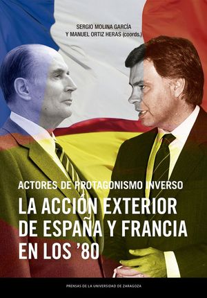 ACTORES DE PROTAGONISMO INVERSO. LA ACCION EXTERIOR DE ESPAÑA Y FRANCIA EN LOS ´80