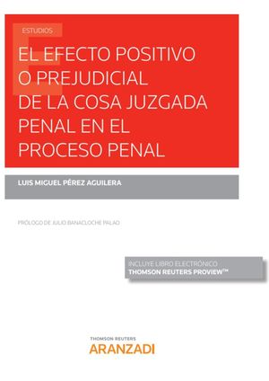 EL EFECTO POSITIVO O PREJUDICIAL DE LA COSA JUZGADA PENAL EN EL PROCESO PENAL