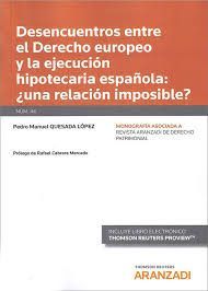 DESENCUENTROS ENTRE EL DERECHO EUROPEO Y LA EJECUCIÓN HIPOTECARIA ESPAÑOLA: