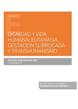 DIGNIDAD Y VIDA HUMANA: EUTANASIA, GESTACIÓN SUBROGADA Y TRANSHUMANISMO (PAPEL +