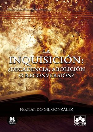 LA INQUISICIÓN: ¿DECADENCIA, ABOLICIÓN O RECONVERSIÓN?