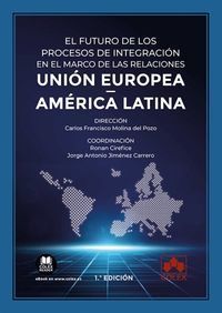 EL FUTURO DE LOS PROCESOS DE INTEGRACION EN EL MARCO DE LAS RELACIONES UNION EUROPEA-AMERICA LATINA