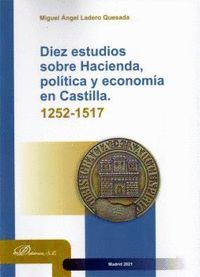 DIEZ ESTUDIOS SOBRE HACIENDA POLITICA Y EN CASTILLA, 1252-1517