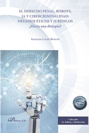 EL DERECHO PENAL, ROBOTS, IA Y CIBERCRIMINALIDAD: DESAFÍOS ÉTICOS Y JURÍDICOS