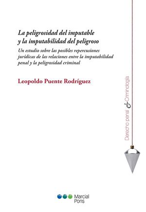 LA PELIGROSIDAD DEL IMPUTABLE Y LA IMPUTABILIDAD DEL PELIGROSO