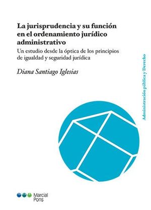 LA JURISPRUDENCIA Y SU FUNCIÓN EN EL ORDENAMIENTO JURÍDICOADMINISTRATIVO