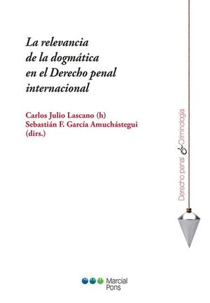 LA RELEVANCIA DE LA DOGMÁTICA EN EL DERECHO PENAL INTERNACIONAL