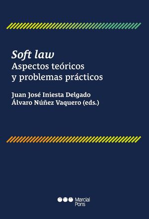 SOFT LAW. ASPECTOS TEORICOS Y PROBLEMAS PRACTICOS