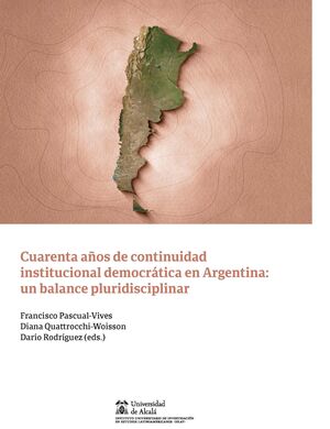CUARENTA AÑOS DE CONTINUIDAD INSTITUCIONAL DEMOCRATICA EN ARGENTINA: