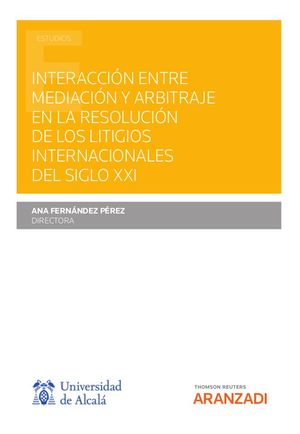 INTERACCIÓN ENTRE MEDIACIÓN Y ARBITRAJE EN LA RESOLUCIÓN DE LOS LITIGIOS INTERNACIONALES DEL SIGLO XXI