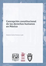 CONCEPCIÓN CONSTITUCIONAL DE LOS DERECHOS HUMANOS EN MÉXICO