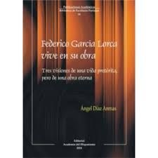 FEDERICO GARCIA LORCA VIVE EN SU OBRA. TRES VISIONES DE UNA