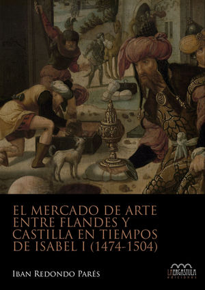 EL MERCADO DE ARTE ENTRE FLANDES Y CASTILLA EN TIEMPOS DE ISABEL I (1474-1504)
