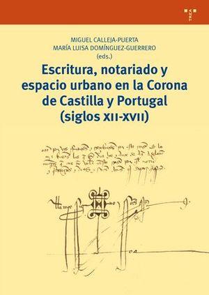 ESCRITURA NOTARIADO Y ESPACIO URBANO EN LA CORONA CASTILLA Y PORTUGAL (SIGLOS XII-XVII)