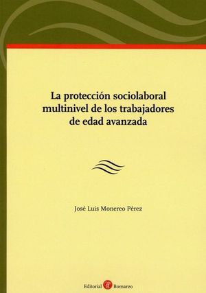 LA PROTECCIÓN SOCIOLABORAL MULTINIVEL DE LOS TRABAJADORES DE EDAD AVANZADA