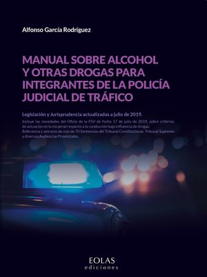 MANUAL SOBRE ALCOHOL Y OTRAS DROGAS PARA INTEGRANTES DE LA POLICIA JUDICIAL DE TRAFICO